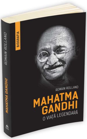 Mahatma Gandhi. O viata legendara