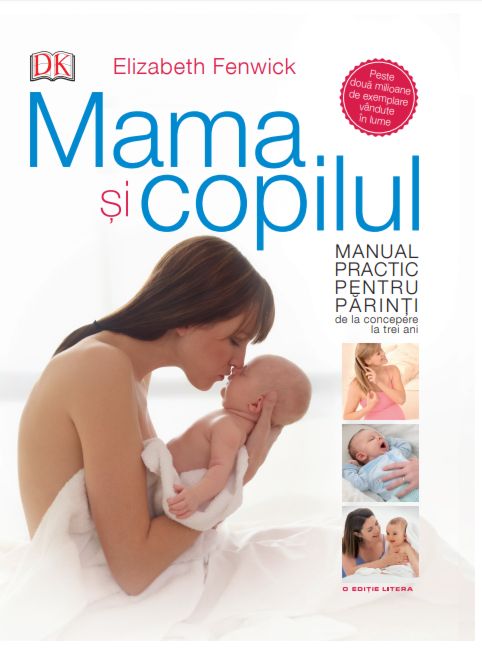 Mama si copilul. Manual practic pentru parinti, de la concepere la trei ani