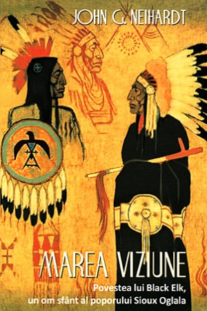 Marea viziune. Povestea lui Black Elk, un om sfant al poporului Sioux Oglala