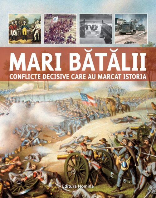 Mari batalii. Conflicte decisive care au marcat istoria