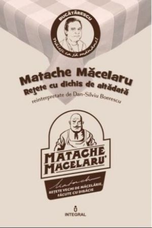 Matache Macelaru. Retete cu dichis de altadata