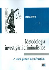 Metodologia investigarii criminalistice a unor genuri de infractiuni