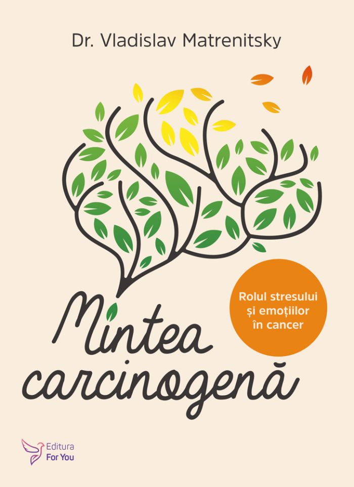 Mintea carcinogena. Rolul stresului si emotiilor in cancer