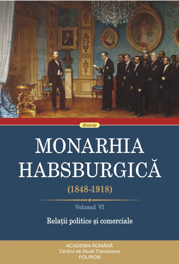 Monarhia Habsburgica. Volumul VI. Relații politice și comerciale 