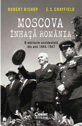 Moscova înhață România. O mărturie occidentală din anii 1944–1947