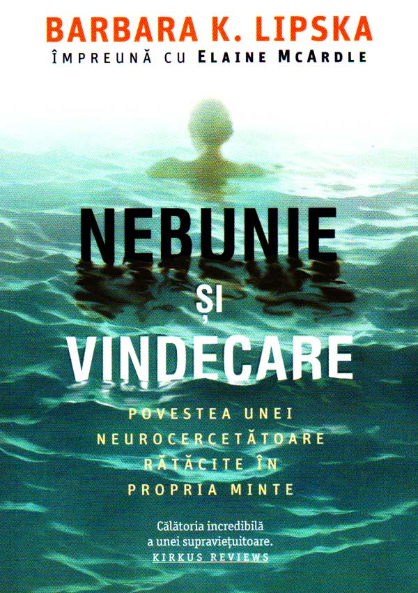 Nebunie si vindecare. Povestea unei neurocercetatoare ratacite in propria minte