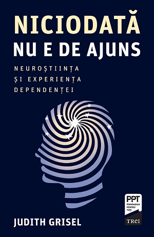 Niciodata nu e de ajuns. Neurostiinta si experienta dependentei