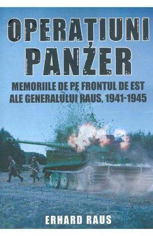 Operatiuni Panzer. Memoriile de pe frontul de Est ale generalului Raus