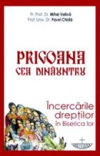 Prigoana cea dinauntru. Incercarile dreptilor in Biserica lor