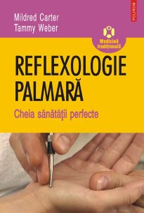 Reflexologie palmara. Cheia sanatatii perfecte