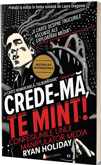 Crede-ma, te mint. Confesiunile unui manipulator media