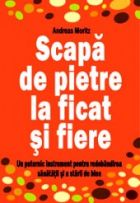 Scapa de pietre la ficat si fiere