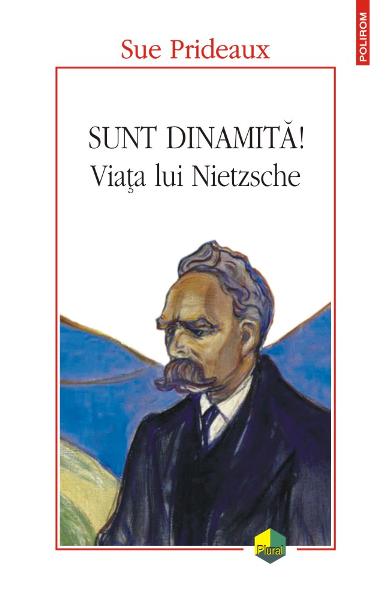 Sunt dinamita. Viata lui Nietzsche