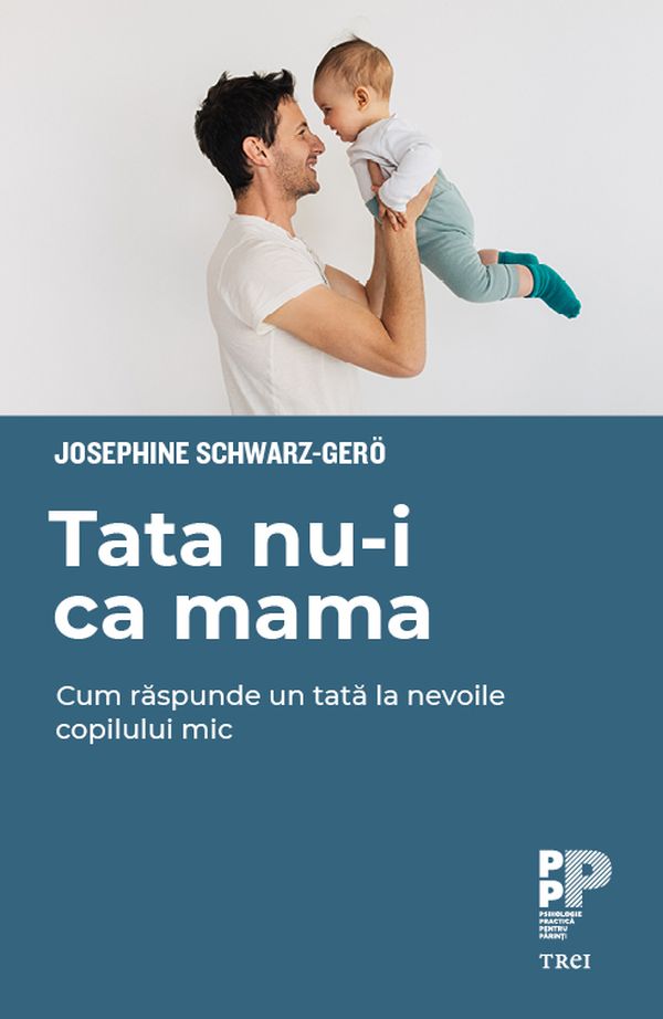 Tata nu-i ca mama. Cum raspunde un tata la nevoile copilului mic 