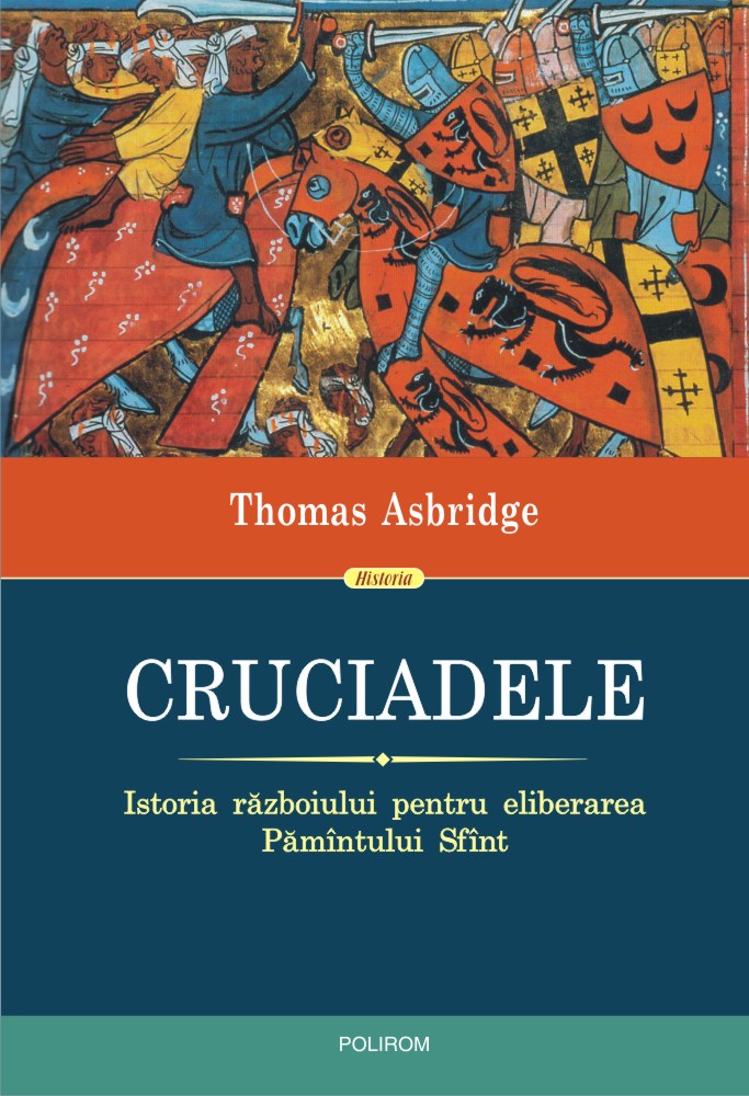 Cruciadele. Istoria razboiului pentru eliberarea Pamintului Sfint