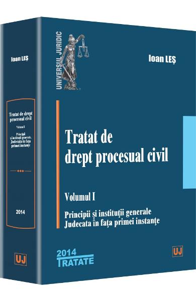 Tratat de drept procesual civil vol.1. Principii si institutii generale