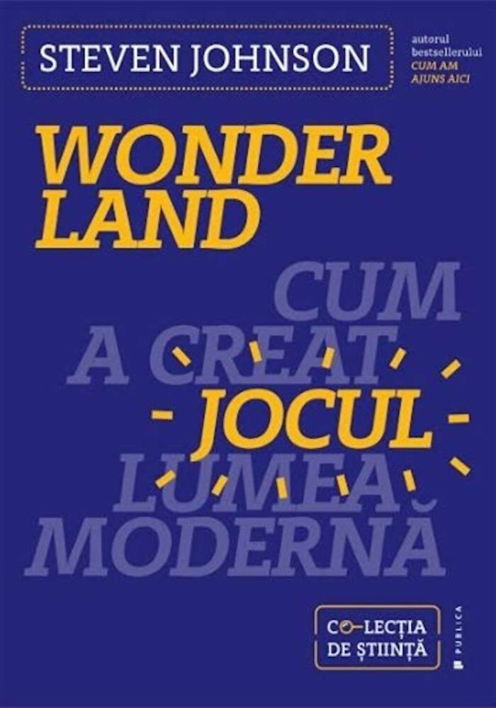 Wonderland. Cum a creat jocul lumea moderna